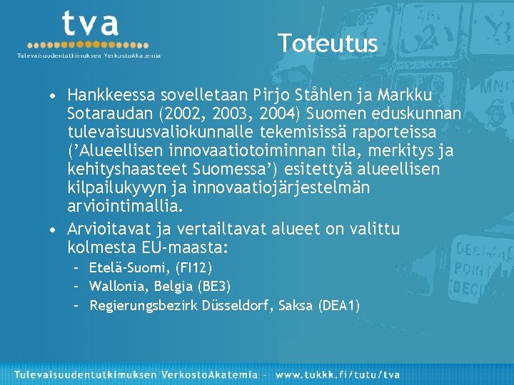 Toteutus • Hankkeessa sovelletaan Pirjo Ståhlen ja Markku Sotaraudan (2002, 2003, 2004) Suomen eduskunnan Toteutus • Hankkeessa sovelletaan Pirjo Ståhlen ja Markku Sotaraudan (2002, 2003, 2004) Suomen eduskunnan