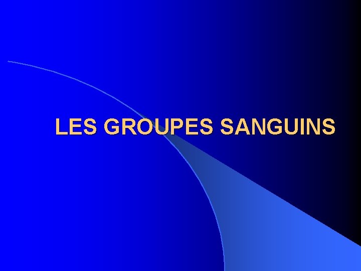 LES GROUPES SANGUINS 