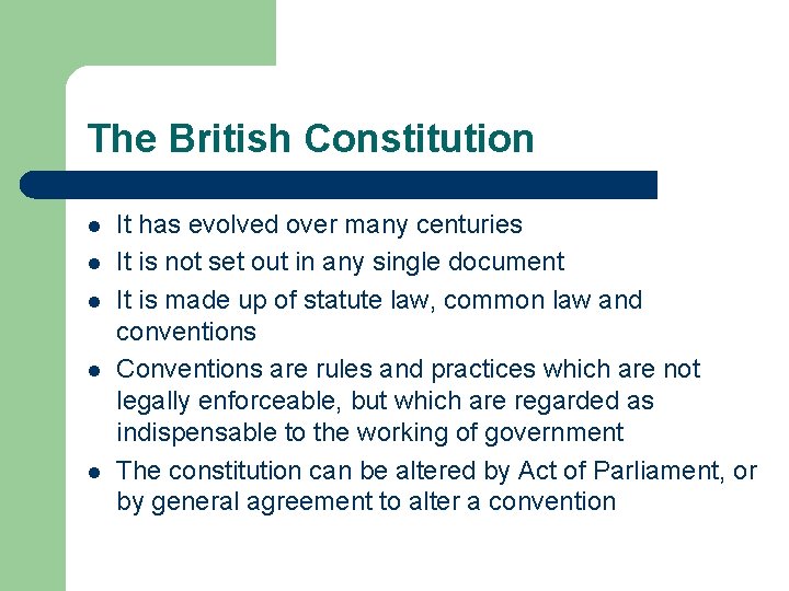 The British Constitution l l l It has evolved over many centuries It is