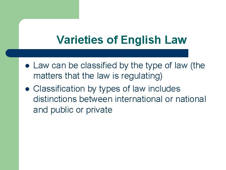 Varieties of English Law l l Law can be classified by the type of