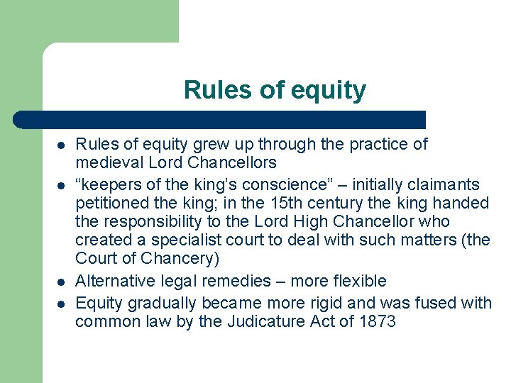 Rules of equity l l Rules of equity grew up through the practice of