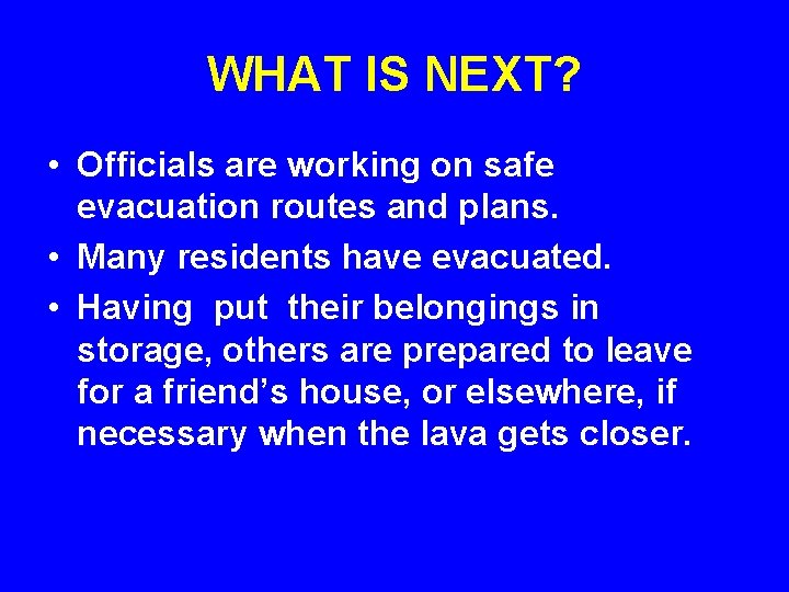 WHAT IS NEXT? • Officials are working on safe evacuation routes and plans. •