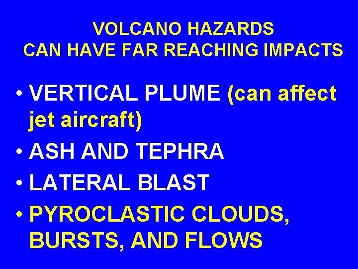 VOLCANO HAZARDS CAN HAVE FAR REACHING IMPACTS • VERTICAL PLUME (can affect jet aircraft)