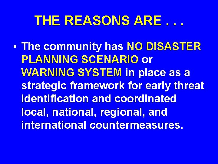 THE REASONS ARE. . . • The community has NO DISASTER PLANNING SCENARIO or