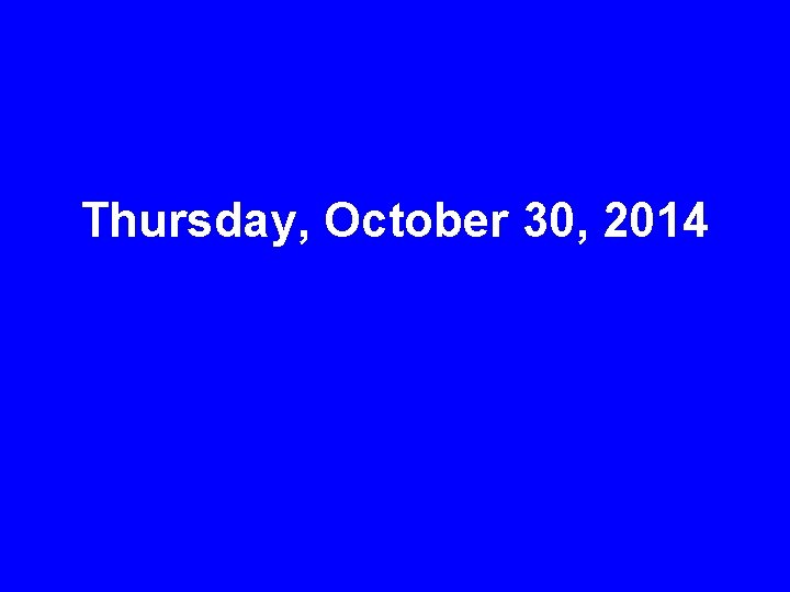 Thursday, October 30, 2014 