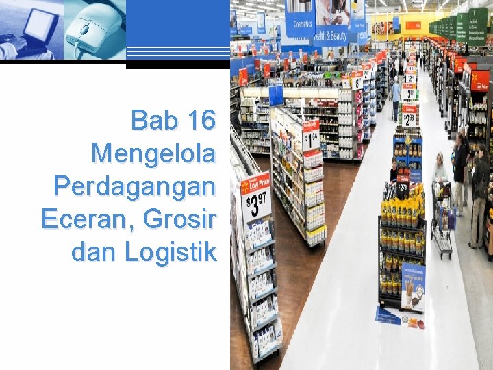 Bab 16 Mengelola Perdagangan Eceran, Grosir dan Logistik 