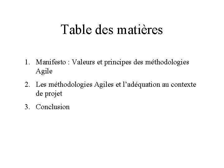 Table des matières 1. Manifesto : Valeurs et principes des méthodologies Agile 2. Les