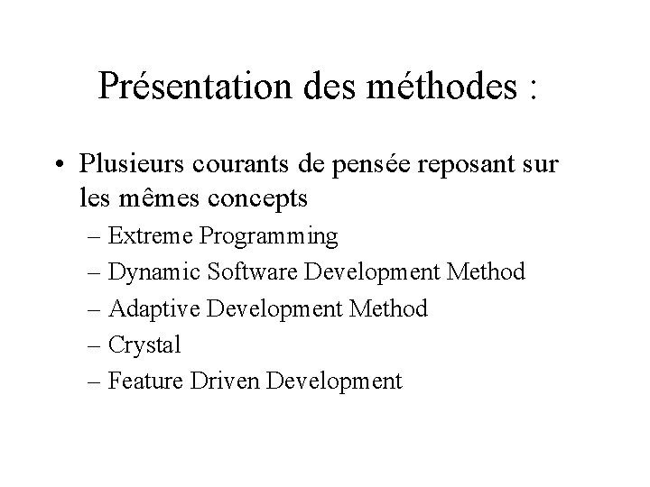 Présentation des méthodes : • Plusieurs courants de pensée reposant sur les mêmes concepts