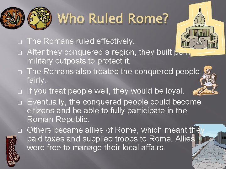 Who Ruled Rome? � � � The Romans ruled effectively. After they conquered a Who Ruled Rome? � � � The Romans ruled effectively. After they conquered a