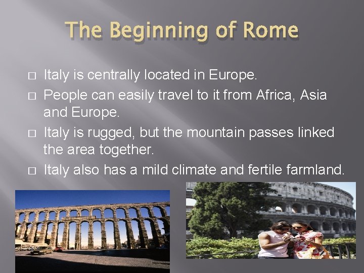 The Beginning of Rome � � Italy is centrally located in Europe. People can The Beginning of Rome � � Italy is centrally located in Europe. People can