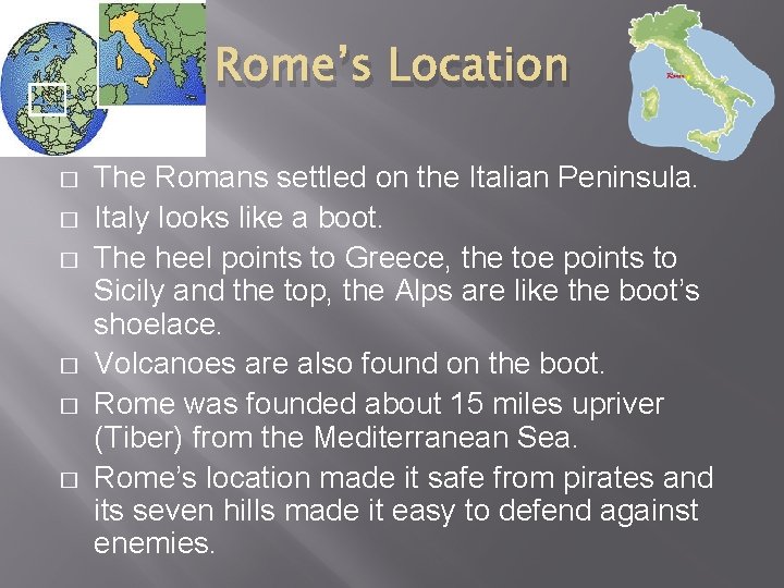 Rome’s Location � � � The Romans settled on the Italian Peninsula. Italy looks Rome’s Location � � � The Romans settled on the Italian Peninsula. Italy looks