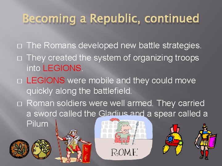 Becoming a Republic, continued � � The Romans developed new battle strategies. They created Becoming a Republic, continued � � The Romans developed new battle strategies. They created