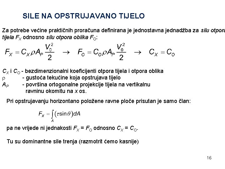 SILE NA OPSTRUJAVANO TIJELO Za potrebe većine praktičnih proračuna definirana je jednostavna jednadžba za