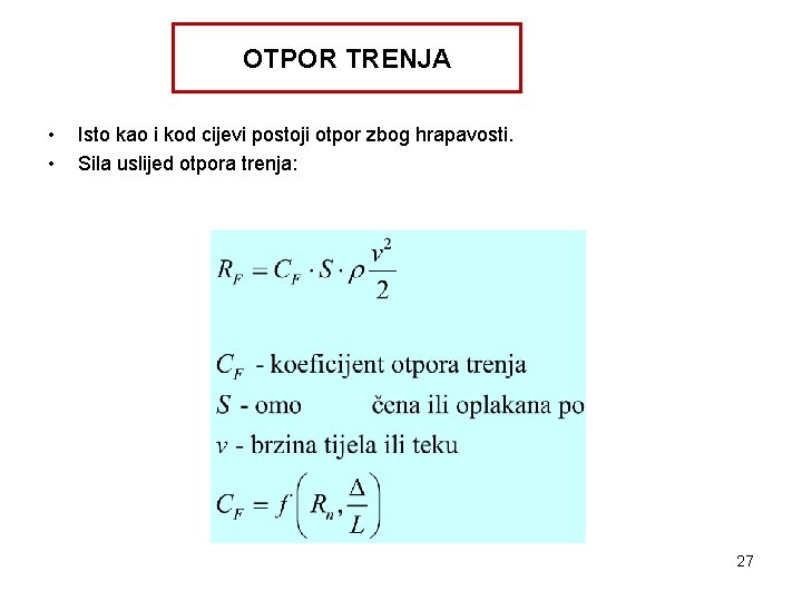 OTPOR TRENJA • • Isto kao i kod cijevi postoji otpor zbog hrapavosti. Sila