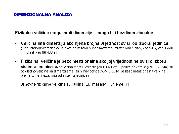 DIMENZIONALNA ANALIZA Fizikalne veličine mogu imati dimenzije ili mogu biti bezdimenzionalne. - Veličina ima