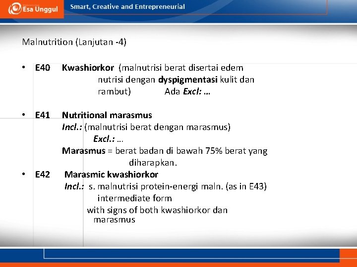 Malnutrition (Lanjutan -4) • E 40 Kwashiorkor (malnutrisi berat disertai edem nutrisi dengan dyspigmentasi Malnutrition (Lanjutan -4) • E 40 Kwashiorkor (malnutrisi berat disertai edem nutrisi dengan dyspigmentasi