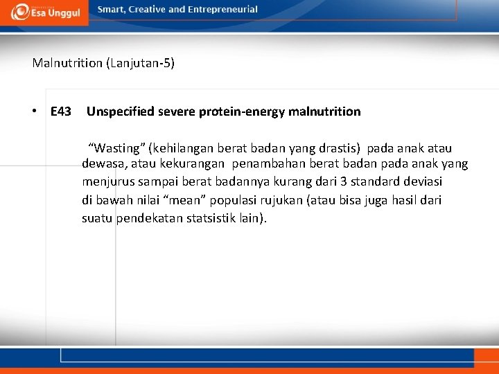 Malnutrition (Lanjutan-5) • E 43 Unspecified severe protein-energy malnutrition “Wasting” (kehilangan berat badan yang Malnutrition (Lanjutan-5) • E 43 Unspecified severe protein-energy malnutrition “Wasting” (kehilangan berat badan yang