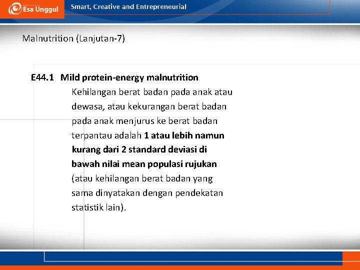 Malnutrition (Lanjutan-7) E 44. 1 Mild protein-energy malnutrition Kehilangan berat badan pada anak atau Malnutrition (Lanjutan-7) E 44. 1 Mild protein-energy malnutrition Kehilangan berat badan pada anak atau
