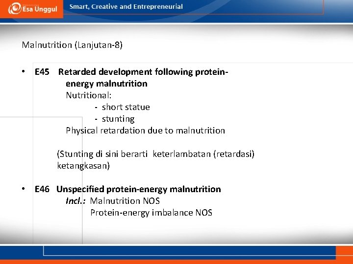 Malnutrition (Lanjutan-8) • E 45 Retarded development following proteinenergy malnutrition Nutritional: - short statue Malnutrition (Lanjutan-8) • E 45 Retarded development following proteinenergy malnutrition Nutritional: - short statue