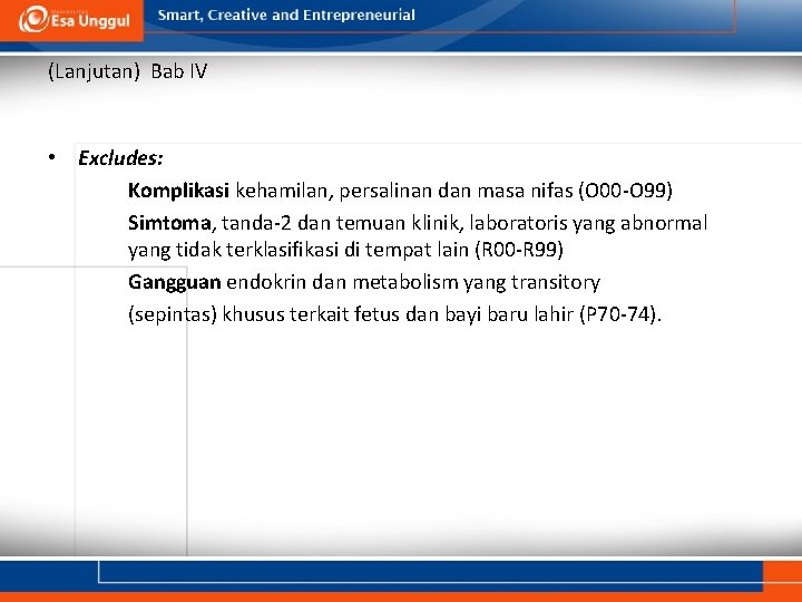 (Lanjutan) Bab IV • Excludes: Komplikasi kehamilan, persalinan dan masa nifas (O 00 -O (Lanjutan) Bab IV • Excludes: Komplikasi kehamilan, persalinan dan masa nifas (O 00 -O