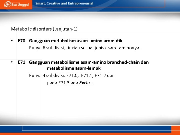 Metabolic disorders (Lanjutan-1) • E 70 Gangguan metabolism asam-amino aromatik Punya 6 subdivisi, rincian Metabolic disorders (Lanjutan-1) • E 70 Gangguan metabolism asam-amino aromatik Punya 6 subdivisi, rincian