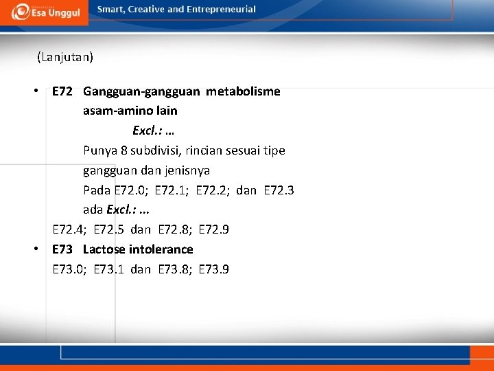 (Lanjutan) • E 72 Gangguan-gangguan metabolisme asam-amino lain Excl. : … Punya 8 subdivisi, (Lanjutan) • E 72 Gangguan-gangguan metabolisme asam-amino lain Excl. : … Punya 8 subdivisi,