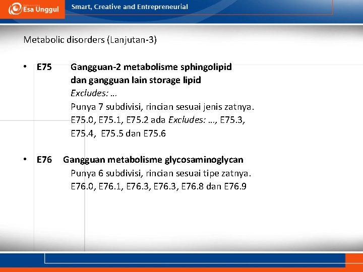 Metabolic disorders (Lanjutan-3) • E 75 Gangguan-2 metabolisme sphingolipid dan gangguan lain storage lipid Metabolic disorders (Lanjutan-3) • E 75 Gangguan-2 metabolisme sphingolipid dan gangguan lain storage lipid