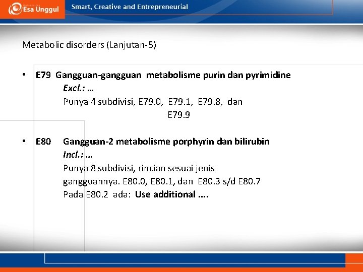 Metabolic disorders (Lanjutan-5) • E 79 Gangguan-gangguan metabolisme purin dan pyrimidine Excl. : … Metabolic disorders (Lanjutan-5) • E 79 Gangguan-gangguan metabolisme purin dan pyrimidine Excl. : …