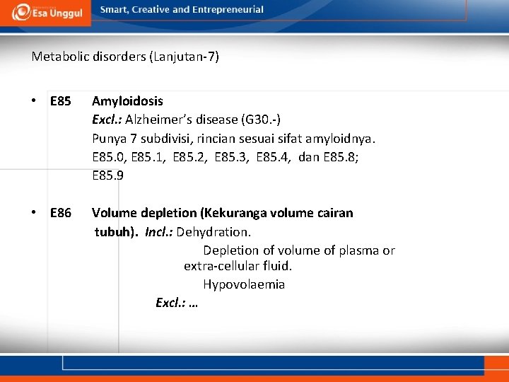 Metabolic disorders (Lanjutan-7) • E 85 Amyloidosis Excl. : Alzheimer’s disease (G 30. -) Metabolic disorders (Lanjutan-7) • E 85 Amyloidosis Excl. : Alzheimer’s disease (G 30. -)