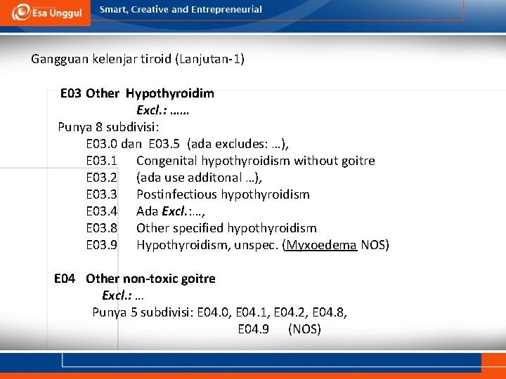 Gangguan kelenjar tiroid (Lanjutan-1) E 03 Other Hypothyroidim Excl. : …… Punya 8 subdivisi: Gangguan kelenjar tiroid (Lanjutan-1) E 03 Other Hypothyroidim Excl. : …… Punya 8 subdivisi: