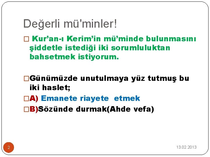 Değerli mü'minler! � Kur’an-ı Kerim’in mü’minde bulunmasını şiddetle istediği iki sorumluluktan bahsetmek istiyorum. �Günümüzde