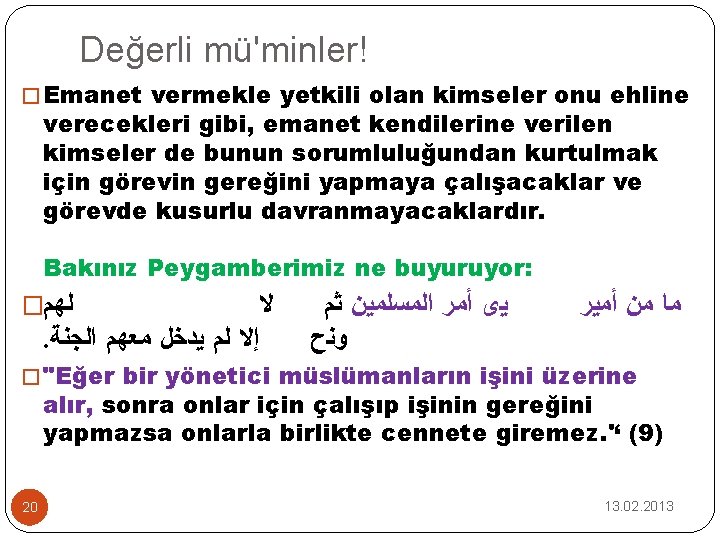 Değerli mü'minler! � Emanet vermekle yetkili olan kimseler onu ehline verecekleri gibi, emanet kendilerine