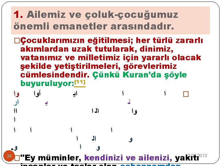 1. Ailemiz ve çoluk-çocuğumuz önemli emanetler arasındadır. �Çocuklarımızın eğitilmesi; her türlü zararlı akımlardan uzak