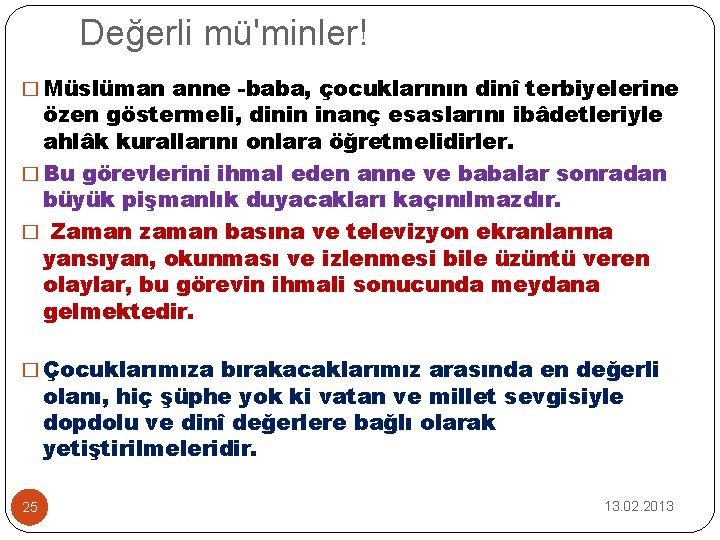 Değerli mü'minler! � Müslüman anne -baba, çocuklarının dinî terbiyelerine özen göstermeli, dinin inanç esaslarını