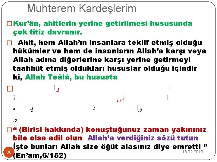 Muhterem Kardeşlerim � Kur’ân, ahitlerin yerine getirilmesi hususunda çok titiz davranır. � Ahit, hem