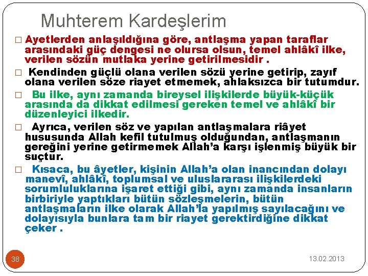 Muhterem Kardeşlerim � Ayetlerden anlaşıldığına göre, antlaşma yapan taraflar arasındaki güç dengesi ne olursa