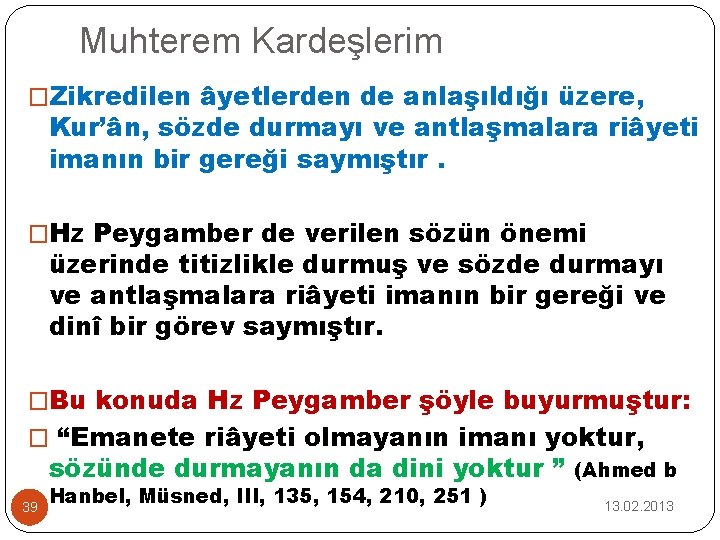 Muhterem Kardeşlerim �Zikredilen âyetlerden de anlaşıldığı üzere, Kur’ân, sözde durmayı ve antlaşmalara riâyeti imanın