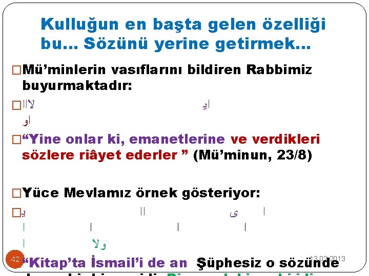 Kulluğun en başta gelen özelliği bu… Sözünü yerine getirmek… �Mü’minlerin vasıflarını bildiren Rabbimiz buyurmaktadır: