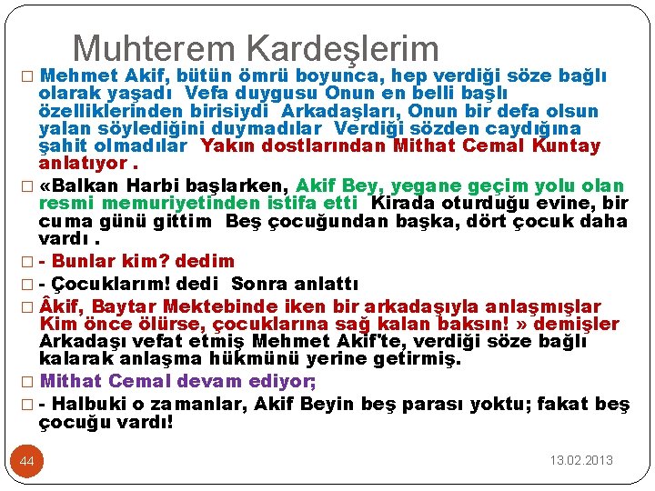 Muhterem Kardeşlerim � Mehmet Akif, bütün ömrü boyunca, hep verdiği söze bağlı olarak yaşadı