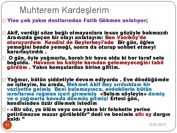 Muhterem Kardeşlerim � Yine çok yakın dostlarından Fatih Gökmen anlatıyor; � Akif, verdiği söze