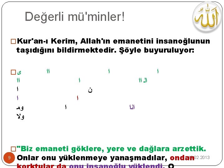 Değerli mü'minler! � Kur'an-ı Kerim, Allah'ın emanetini insanoğlunun taşıdığını bildirmektedir. Şöyle buyuruluyor: � ﻯ