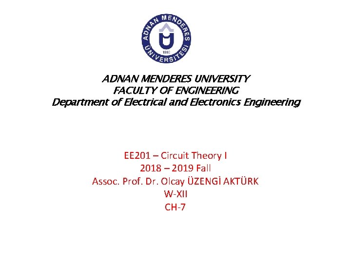 ADNAN MENDERES UNIVERSITY FACULTY OF ENGINEERING Department of Electrical and Electronics Engineering EE 201