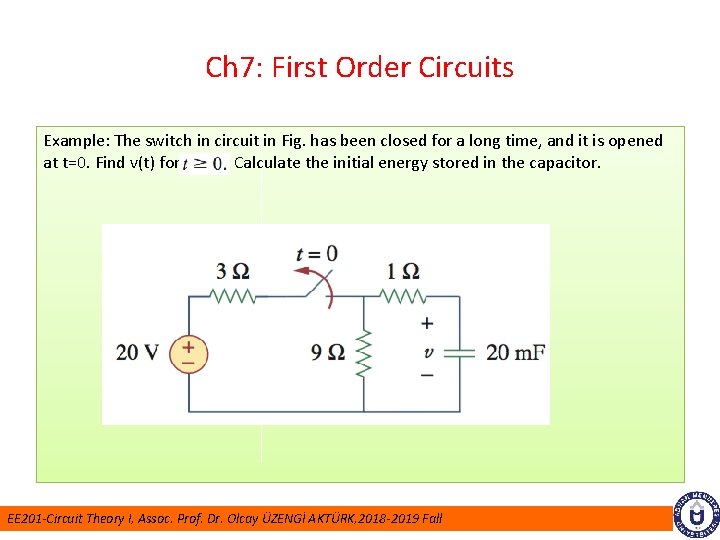 Ch 7: First Order Circuits Example: The switch in circuit in Fig. has been