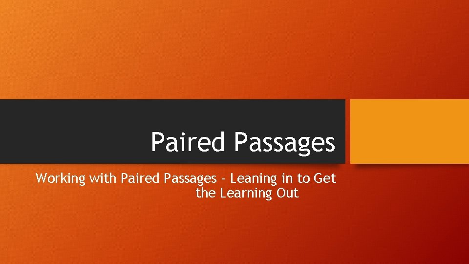Paired Passages Working with Paired Passages - Leaning in to Get the Learning Out