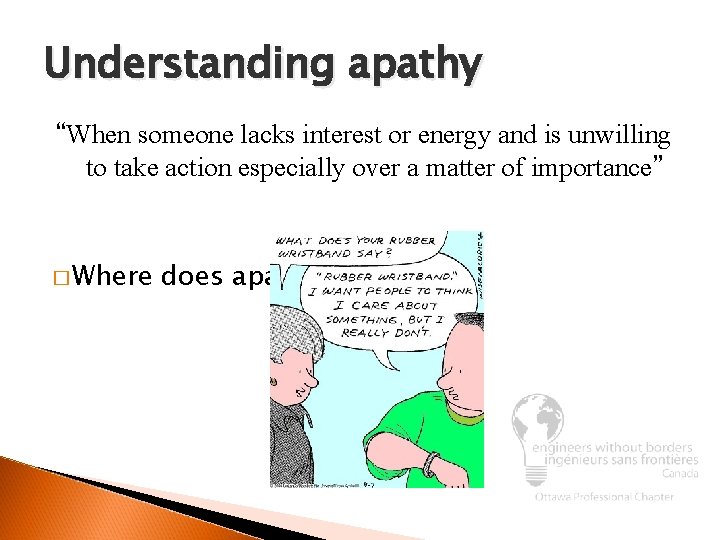 Understanding apathy “When someone lacks interest or energy and is unwilling to take action