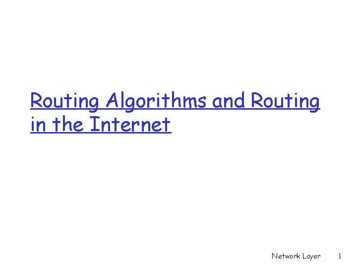 Routing Algorithms and Routing in the Internet Network Layer 1 