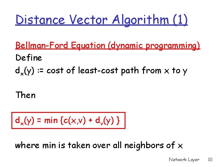 Distance Vector Algorithm (1) Bellman-Ford Equation (dynamic programming) Define dx(y) : = cost of