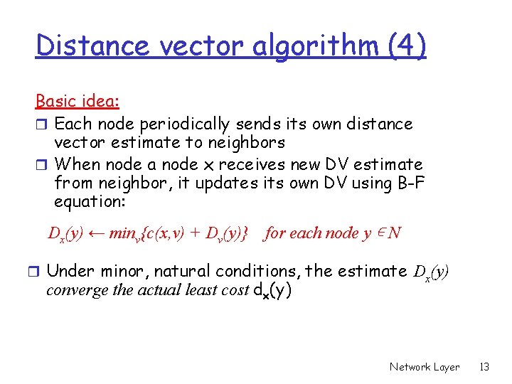 Distance vector algorithm (4) Basic idea: r Each node periodically sends its own distance