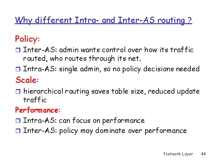 Why different Intra- and Inter-AS routing ? Policy: r Inter-AS: admin wants control over