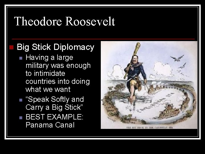 Theodore Roosevelt n Big Stick Diplomacy n n n Having a large military was